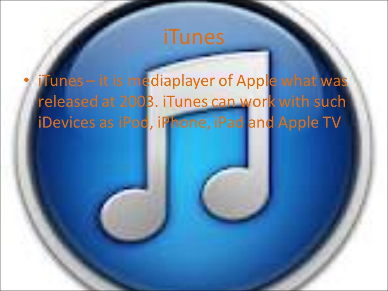 iTunes iTunes – it is mediaplayer of Apple what was released at 2003. iTunes